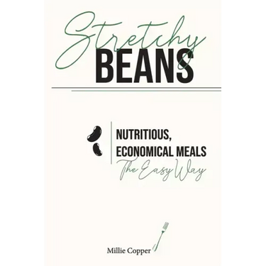 Stretchy Beans: Nutritious, Economical Meals the Easy Way