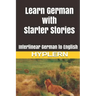 Learn German with Starter Stories: Interlinear German to English