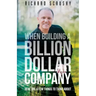 When Building a Billion Dollar Company: Here are a few things to think about