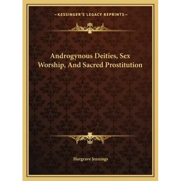 Androgynous Deities, Sex Worship, and Sacred Prostitution