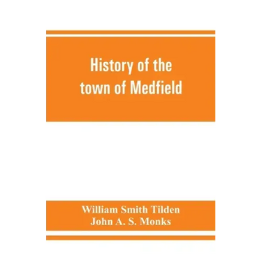 History of the town of Medfield, Massachusetts. 1650-1886; with genealogies of families that held real estate or made any considerable stay in the tow