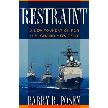 Restraint: A New Foundation for U.S. Grand Strategy