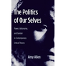 The Politics of Our Selves: Power, Autonomy, and Gender in Contemporary Critical Theory