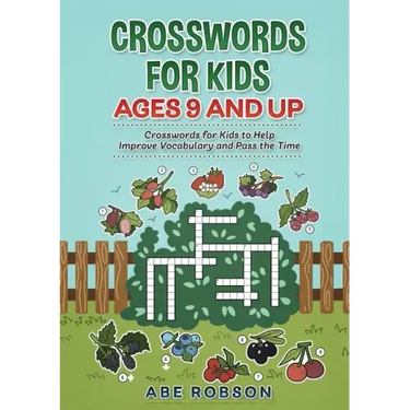 Crosswords for Kids Ages 9 and Up: Crosswords for Kids to Help Improve Vocabulary and Pass the Time