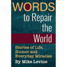 Words to Repair the World: Stories of Life, Humor and Everyday Miracles