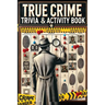 The Ultimate True Crime Trivia and Activity Book: Explore Cases and Criminal Profiles in a Captivating Collection for Fans of All Ages and Occasions