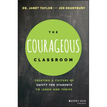 The Courageous Classroom: Creating a Culture of Safety for Students to Learn and Thrive