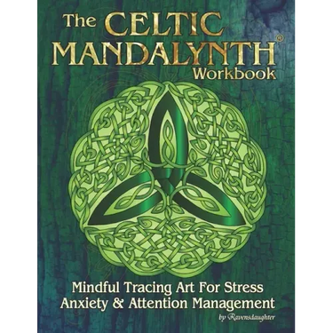 The Celtic Mandalynth Workbook: Mindful Tracing Art for Stress, Anxiety and Attention Management