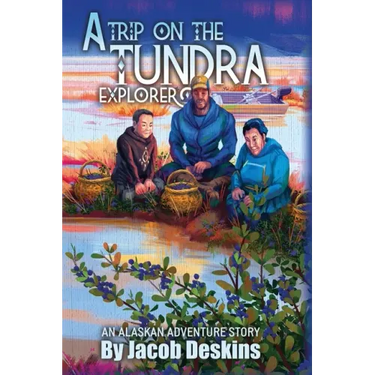 A Trip on the Tundra Explorer: An Alaskan Adventure Story