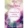 Secrets of Crystal Healing: A Beginner's Guide to Healing the Natural Way