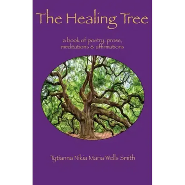 The Healing Tree: A book of poetry, prose, meditations & affirmations