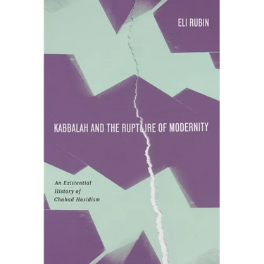 Kabbalah and the Rupture of Modernity: An Existential History of Chabad Hasidism