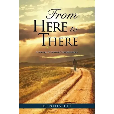 From Here to There: A Journey To Spiritual Transformation