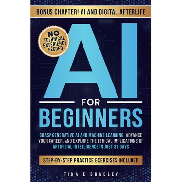 AI for Beginners: Grasp Generative AI and Machine Learning, Advance Your Career, and Explore the Ethical Implications of Artificial Intelligence in Ju