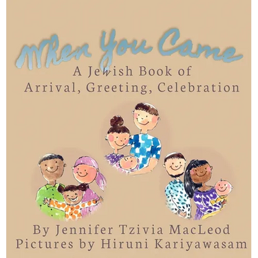 When You Came: A Jewish Book of Arrival, Greeting, Celebration