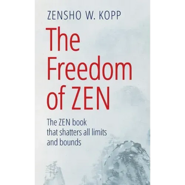 The Freedom of Zen: The Zen book that shatters all limits and bounds