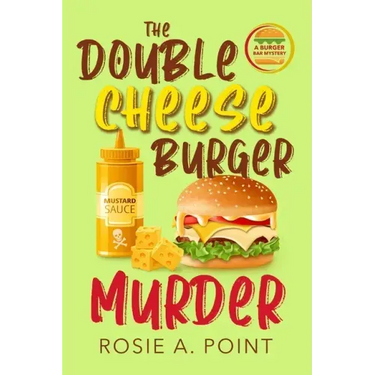 The Double Cheese Burger Murder: A Culinary Cozy Mystery