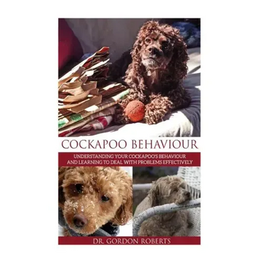 Cockapoo Behaviour: Understanding your Cockapoo's Behaviour and Learning to Deal with Problems Effectively