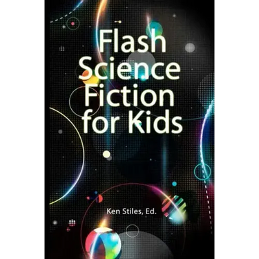 Flash Science Fiction for Kids: An Anthology