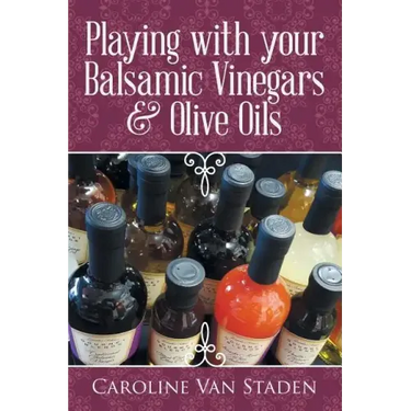 Playing with your Balsamic Vinegars & Olive Oils