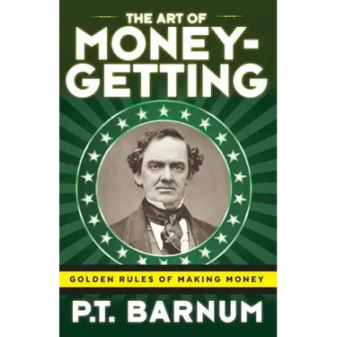 The Art of Money-Getting: Golden Rules for Making Money