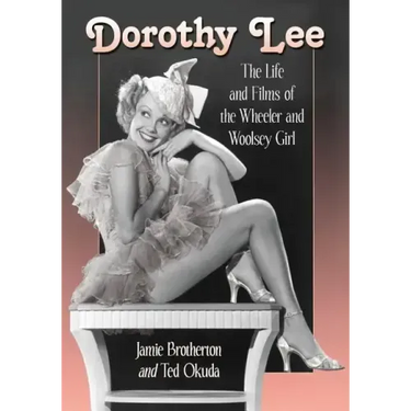 Dorothy Lee: The Life and Films of the Wheeler and Woolsey Girl