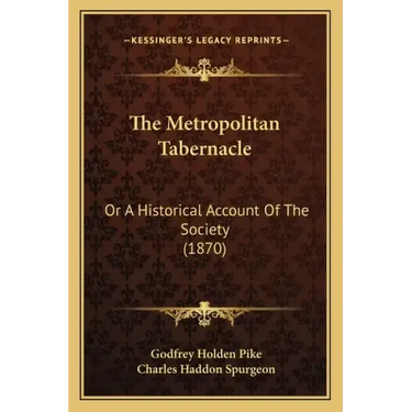 The Metropolitan Tabernacle: Or A Historical Account Of The Society (1870)