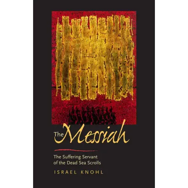 The Messiah Before Jesus: The Suffering Servant of the Dead Sea Scrolls