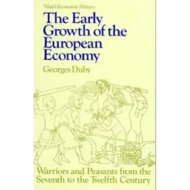 Early Growth of the European Economy: Warriors and Peasants from the Seventh to the Twelfth Century