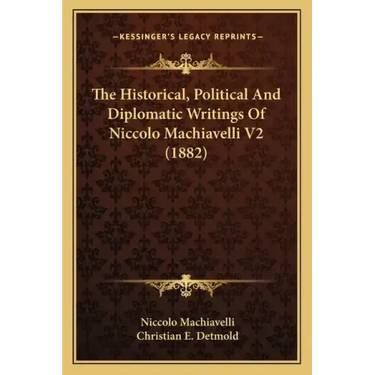 The Historical, Political and Diplomatic Writings of Niccolo Machiavelli V2 (1882)