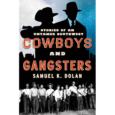 Cowboys and Gangsters: Stories of an Untamed Southwest