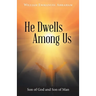 He Dwells Among Us: Son of God and Son of Man