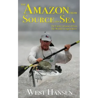 The Amazon from Source to Sea: The Farthest Journey Down the World's Longest River