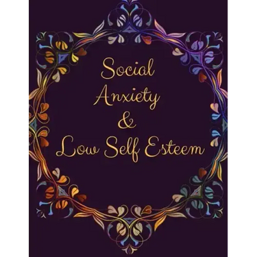 Social Anxiety and Low Self Esteem Workbook: Ideal and Perfect Gift for Social Anxiety and Low Self Esteem Workbook Best gift for You, Parent, Wife, H
