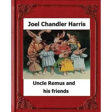 Uncle Remus and His Friends (1892) by: Joel Chandler Harris