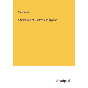 A Selection of Psalms and Hymns