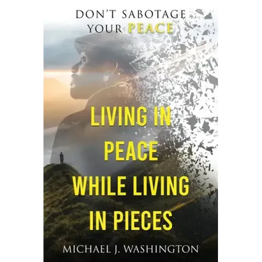 Living In Peace While Living In Pieces: Don't Sabotage Your Peace