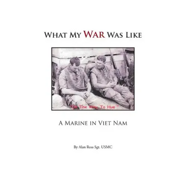 What My War Was Like: A Marine in Viet Nam