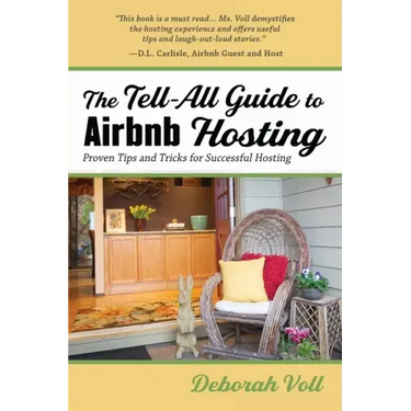 The Tell-All Guide to Airbnb Hosting: Proven Tips and Tricks for Successful Hosting