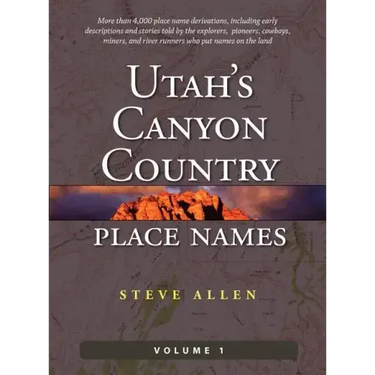Utah's Canyon Country Place Names, Vol. 1
