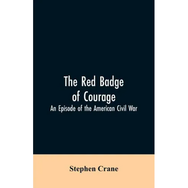The Red Badge of Courage: An Episode of the American Civil War