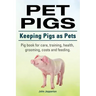 Pet Pigs. Keeping Pigs as Pets. Pig book for care, training, health, grooming, costs and feeding.