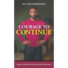 Courage to Continue: Steps for Boldly Surmounting Life's Adversities
