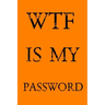 Wtf Is My Password: Keep track of usernames, passwords, web addresses in one easy & organized location - Orange Cover
