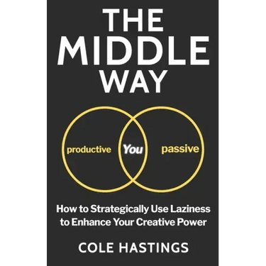 The Middle Way: How to Strategically Use Laziness to Enhance Your Creative Power