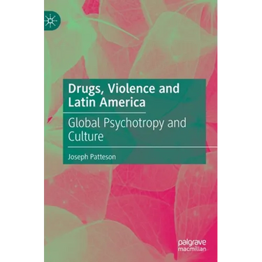 Drugs, Violence and Latin America: Global Psychotropy and Culture