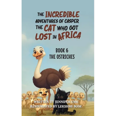 The Incredible Adventures of Casper the Cat Who Got Lost in Africa: Book 6: The Ostriches