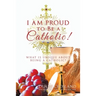 I Am Proud to Be a Catholic!: What Is Unique About Being a Catholic?