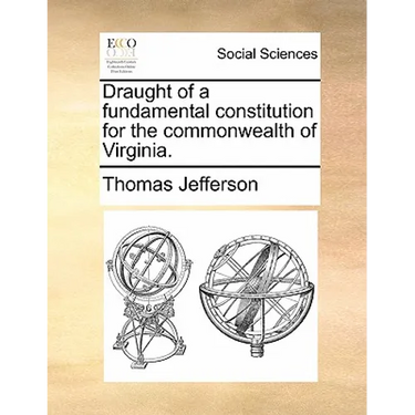 Draught of a Fundamental Constitution for the Commonwealth of Virginia.