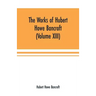 The Works of Hubert Howe Bancroft (Volume XIII) History of Mexico (Volume V)